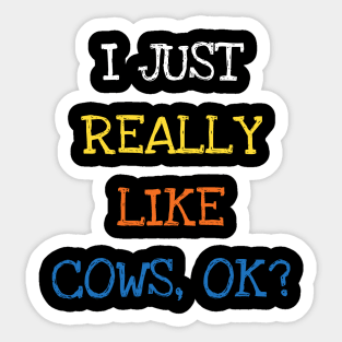 I Just Really Like Cows OK Animal Lover Sticker